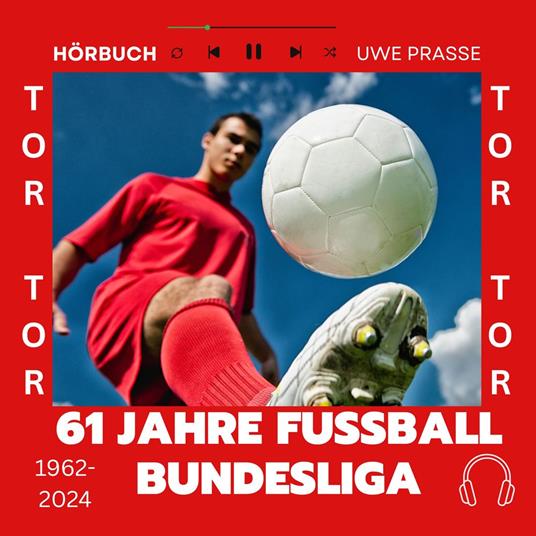 61 Jahre Fußball Bundesliga, Typen, Tore und Geschichten