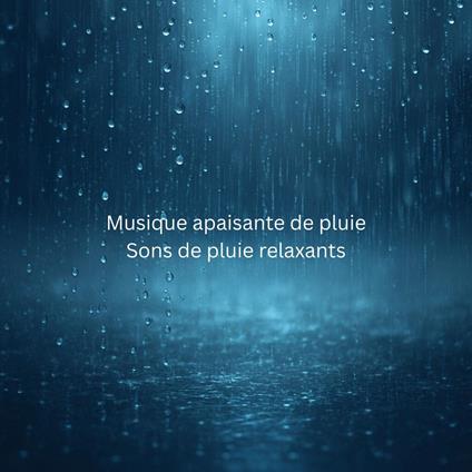 Musique apaisante de pluie - Sons de pluie relaxants - Musique relaxante de pluie