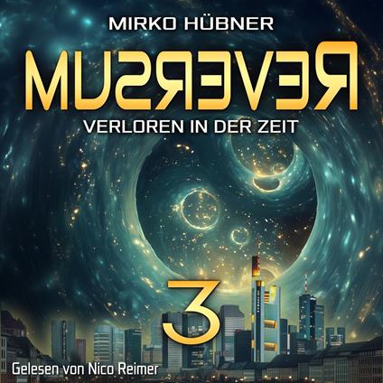 Reversum: Verloren in der Zeit (Band 3 der Reversum-Trilogie, Auftakt zu einer Zeitreise-Saga)