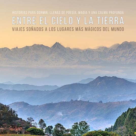Entre el cielo y la tierra – Viajes soñados a los lugares más mágicos del mundo (Cuentos para dormir)
