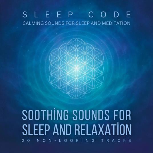SLEEP CODE - Soothing Sounds for Sleep and Relaxation: 20 Non-Looping Tracks