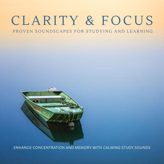 Clarity & Focus: Proven Soundscapes For Studying And Learning