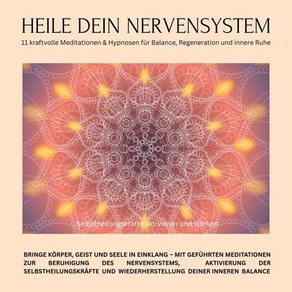 Heile dein Nervensystem – Selbstheilungskra¨fte aktivieren und sta¨rken – 11 kraftvolle Meditationen & Hypnosen für Balance, Regeneration und innere Ruhe