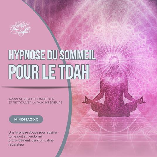 Hypnose du sommeil pour le TDAH : Apprendre à déconnecter et retrouver la paix intérieure