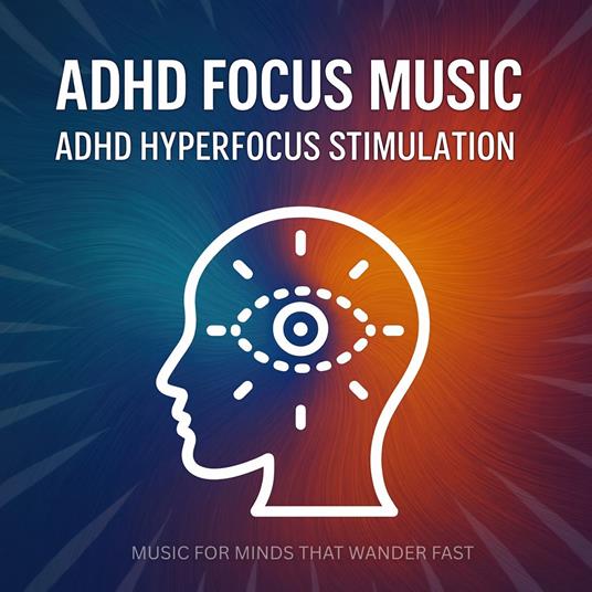 ADHD Focus Soundscapes - Music For Minds That Wonder Fast