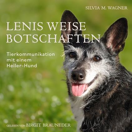 Lenis weise Botschaften: Tierkommunikation mit einem Heiler-Hund
