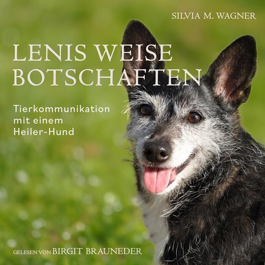 Lenis weise Botschaften: Tierkommunikation mit einem Heiler-Hund