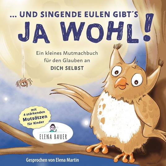 "... und singende Eulen gibts ja wohl!" Kleines Mutmachbuch für den Glauben an dich selbst - Kinder stärken