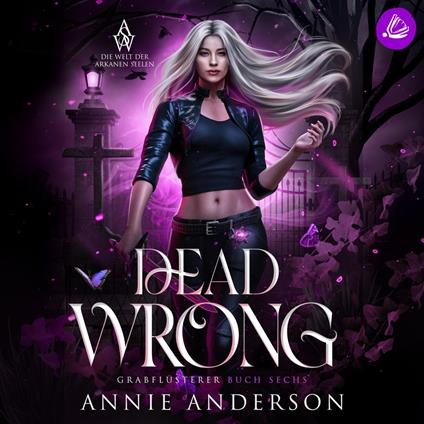 Dead Wrong (Die Welt der Arkanen Seelen: Grabflüsterer, Band 6)