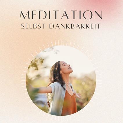 Meditation: Selbst Dankbarkeit