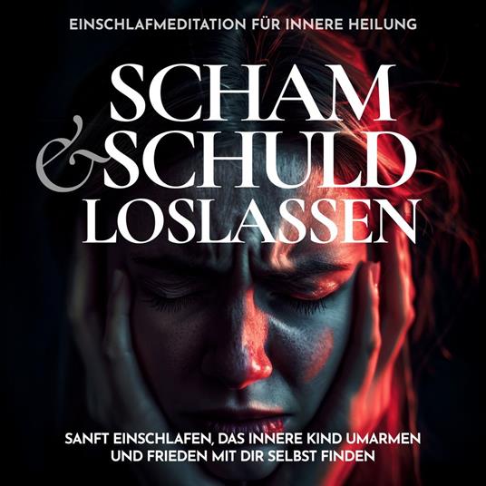 Scham und Schuld loslassen – Einschlafmeditation für innere Heilung