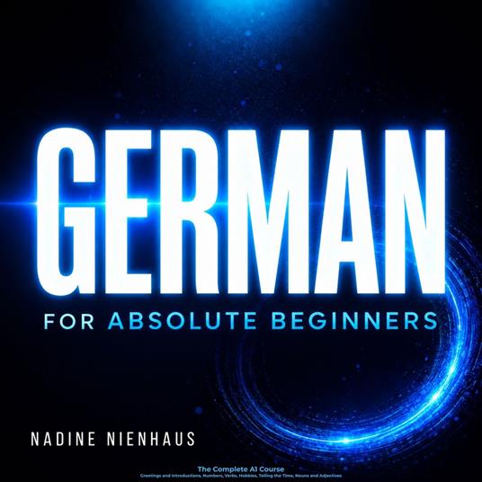 German for Absolute Beginners: The Complete A1 Course