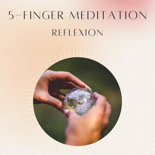 5- Finger Meditation: Reflexion