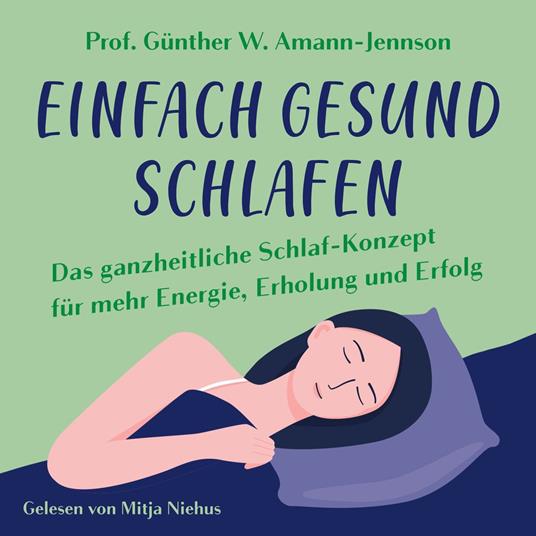 Einfach gesund schlafen: Das ganzheitliche Schlaf-Konzept für mehr Energie, Erholung und Erfolg