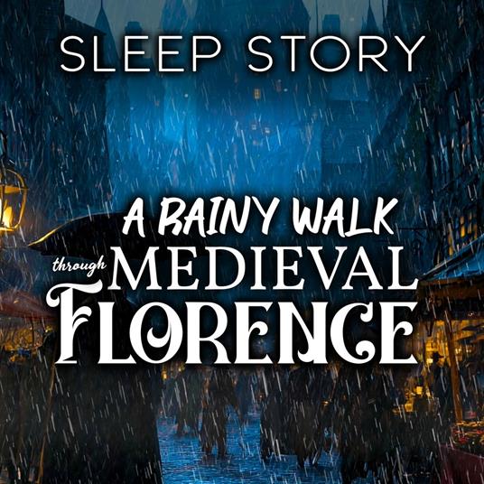 A Rainy Walk Through Medieval Florence: Sleep Story