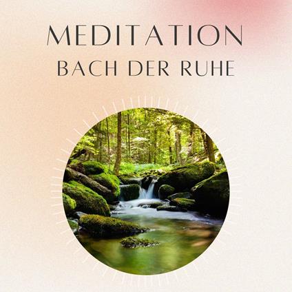 Meditation: Bach der Ruhe