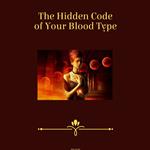The Hidden Code of Your Blood Type