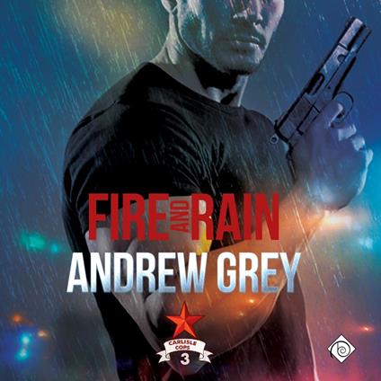 Fire and Rain: Carlisle Cops, Book 3 (Unabridged)