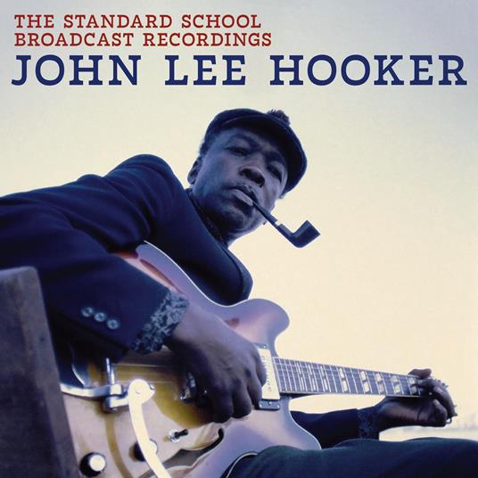The Standard School Broadcast Recordings - CD Audio di John Lee Hooker