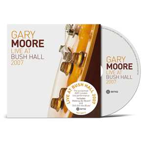 CD Live at Bush Hall 2007 Gary Moore