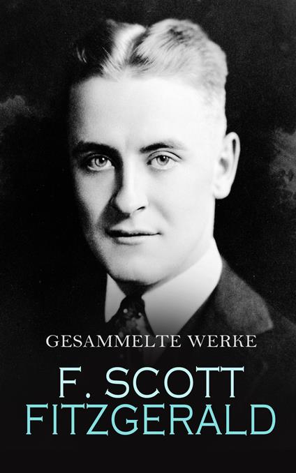 F. Scott Fitzgerald - Gesammelte Werke - Francis Scott Fitzgerald,Grete Rambach - ebook