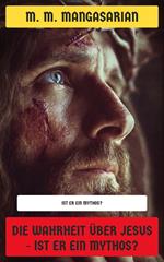 Die Wahrheit über Jesus - Ist er ein Mythos?