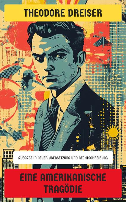 Eine amerikanische Tragödie - Theodore Dreiser,Neu übersetzt Verlag - ebook