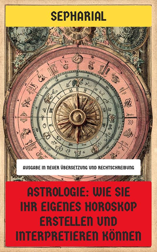 Astrologie: Wie Sie Ihr eigenes Horoskop erstellen und interpretieren können