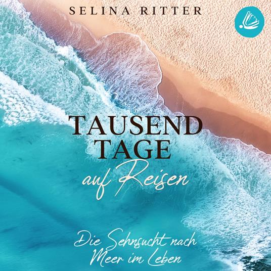 Tausend Tage auf Reisen: Die Sehnsucht nach Meer im Leben