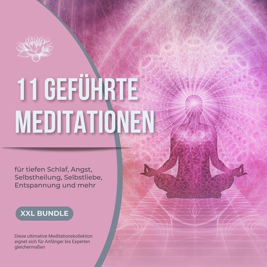 11 geführte Meditationen für tiefen Schlaf, Angst, Selbstheilung, Selbstliebe, Entspannung und mehr