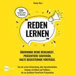 Reden Lernen - Überwinde deine Redeangst. Präsentiere souverän. Halte begeisternde Vorträge