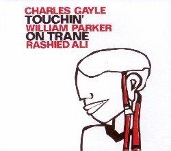 Touchin' on Trane - CD Audio di William Parker,Charles Gayle,Rashied Ali