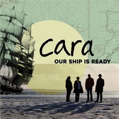 Our Ship Is Ready - CD Audio di Cara