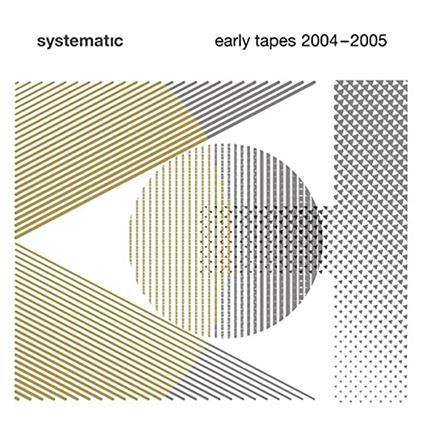 Systematic Early Tapes 2004-2005 - Vinile LP
