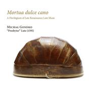 Mortua Dulce Cano. A Florilegium Of Late Renaissance Lute Music