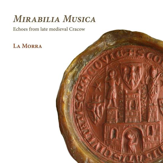 Mirabilia Musica. Echoes from Late Medieval Cracow - CD Audio di La Morra
