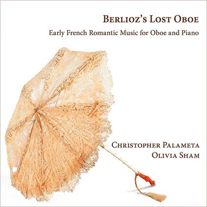Berlioz's Lost Oboe Early French Romant - CD Audio di Christopher Palameta