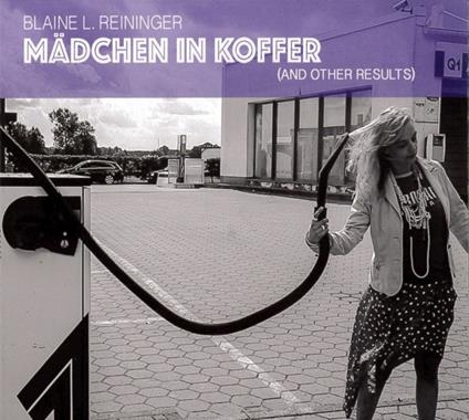 Mädchen in Koffer (And Other Results) - CD Audio di Blaine Reininger