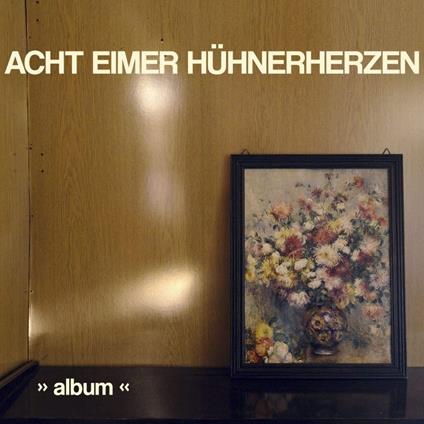 Album - Vinile LP di Acht Eimer Huhnerherzen