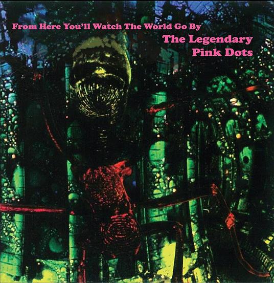From Here You'll Watch the World Go by - Vinile LP di Legendary Pink Dots