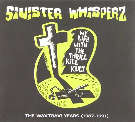 Sinister Whisperz vol.1 - CD Audio di My Life with the Thrill Kill Kult