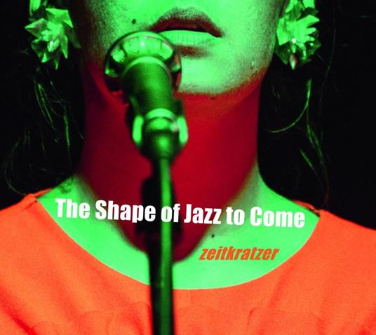 Shape Of Jazz To Come - CD Audio di Zeitkratzer