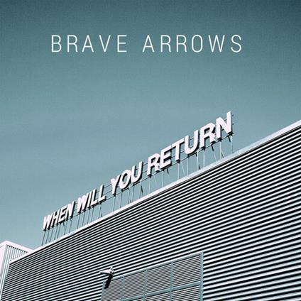 When Will You Return - Vinile LP di Brave Arrows