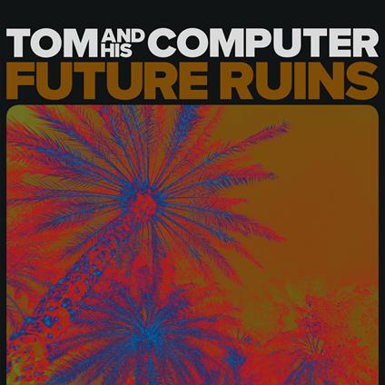 Future Ruins - Vinile LP di TOM and His Computer