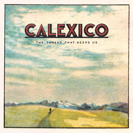 The Thread That Keeps Us (Limited Vinyl Edition + Extra Tracks) - Vinile LP di Calexico