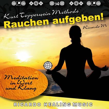 Kurt Tepperwein Methode: Rauchen Aufgeben! (Meditation in Wort und Klang)