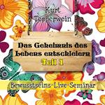 Bewusstseins-Live-Seminar: Das Geheimnis des Lebens entschleiern - Teil 1