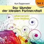 Lebenspraxis-Live-Seminar: Das Wunder der idealen Partnerschaft - Teil 2