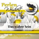 Perlen Der Weisheit: Das Wahre Sein