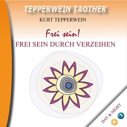 Tepperwein Taothek: Frei sein! Frei sein durch Verzeihen (Day & Night)